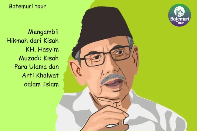 Mengambil Hikmah dari Kisah KH. Hasyim Muzadi: Kisah Para Ulama dan Arti Khalwat dalam Islam